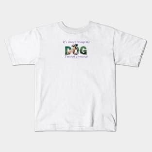 If I can't bring my dog I'm not coming - schnauzer oil painting word art Kids T-Shirt